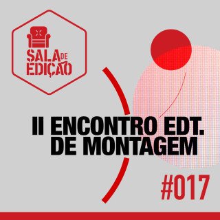 Podcast Sala de edição sobre o II Encontro edt. de Montagem